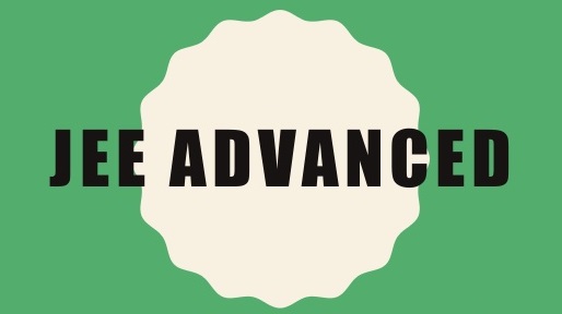 JEE - ADVANCED - Joint Entrance Examination Advanced