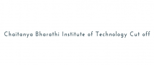 Chaitanya Bharathi Institute of Technology Cut off