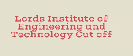 Lords Institute of Engineering and Technology Cut off