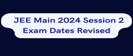 JEE Main 2024 Session 2 Exam Dates Revised