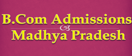 B.Com Admissions in Madhya Pradesh