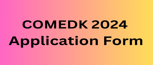 COMEDK 2024 Application Form Available Soon 