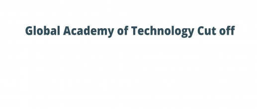 Global Academy of Technology Cut off