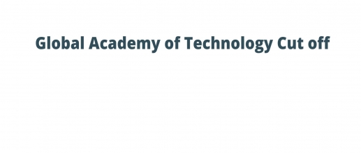 Global Academy of Technology Cut off