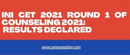 INI CET 2021 Round 1 of Counseling 2021: Results declared