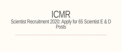 ICMR Scientist Recruitment 2020: Apply for 65 Scientist E & D Posts