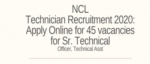 NCL Technician Recruitment 2020: Apply Online for 45 vacancies